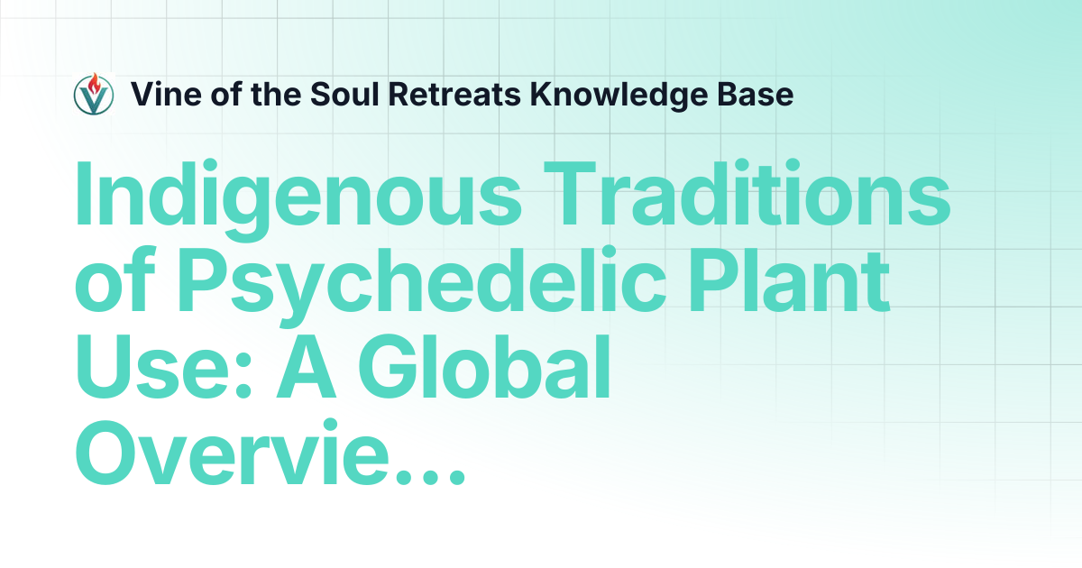 Indigenous Traditions of Psychedelic Plant Use A Global Overview